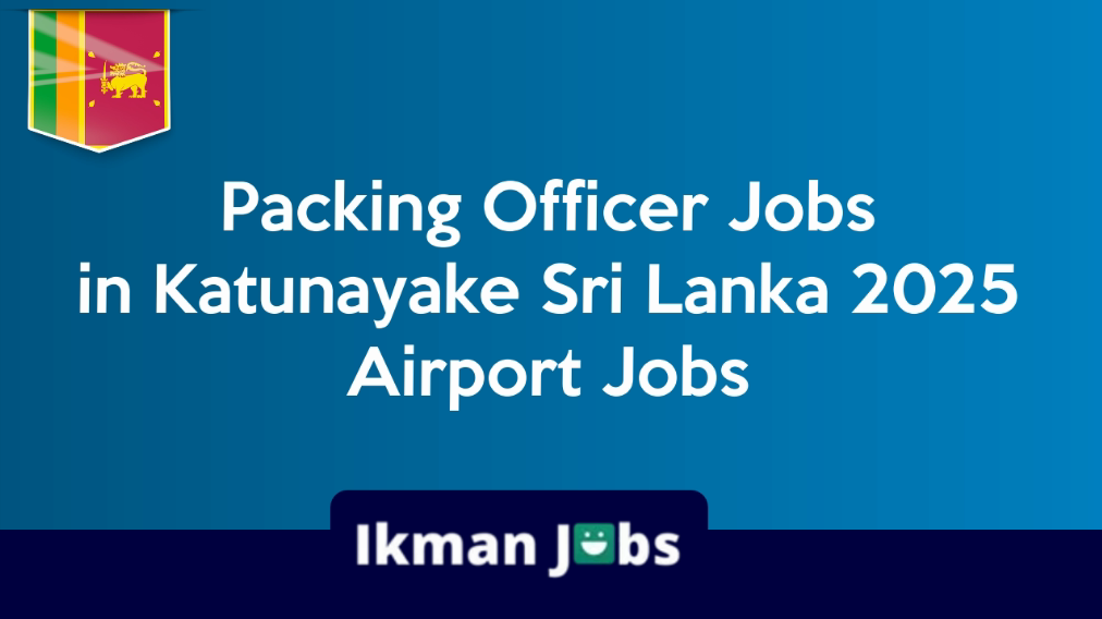 Packing Officer Jobs in Katunayake Sri Lanka 2025 Airport Jobs